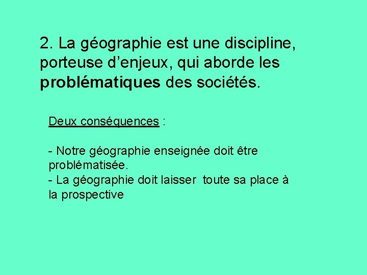 2. La géographie est une discipline, porteuse d’enjeux, qui aborde les problématiques des sociétés.