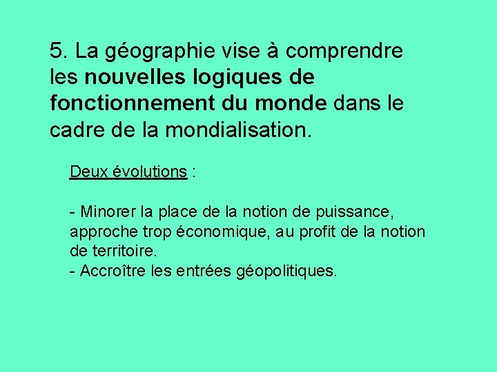 5. La géographie vise à comprendre les nouvelles logiques de fonctionnement du monde dans