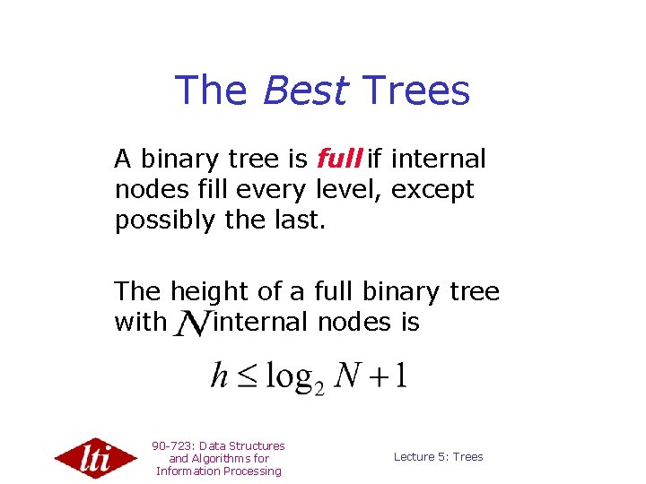 The Best Trees A binary tree is full if internal nodes fill every level,