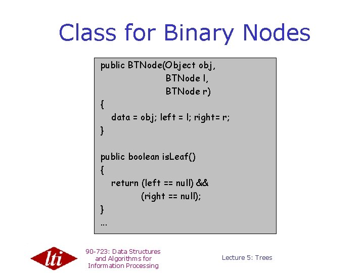 Class for Binary Nodes public BTNode(Object obj, BTNode l, BTNode r) { data =