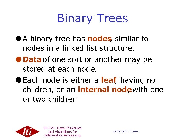 Binary Trees l A binary tree has nodes, similar to nodes in a linked