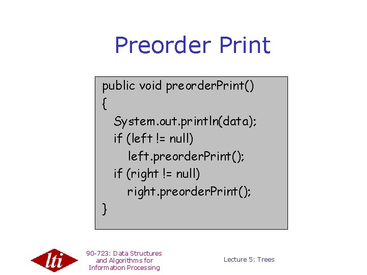 Preorder Print public void preorder. Print() { System. out. println(data); if (left != null)
