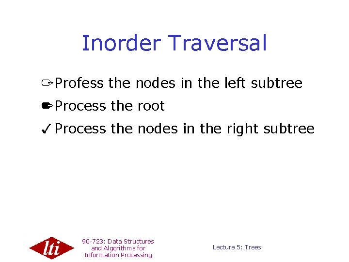 Inorder Traversal 1 Profess the nodes in the left subtree 2 Process the root