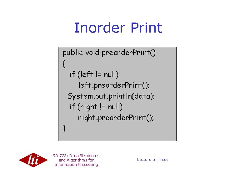 Inorder Print public void preorder. Print() { if (left != null) left. preorder. Print();