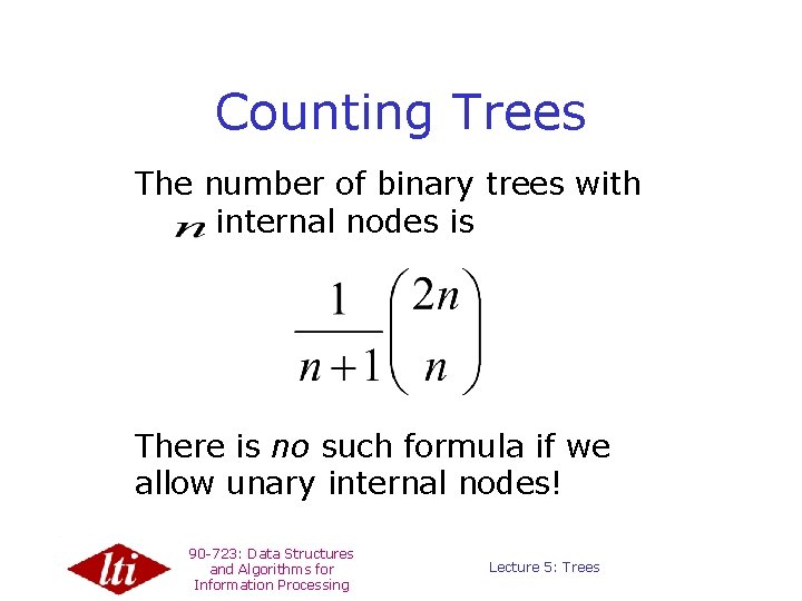 Counting Trees The number of binary trees with internal nodes is There is no