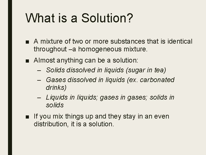 What is a Solution? ■ A mixture of two or more substances that is