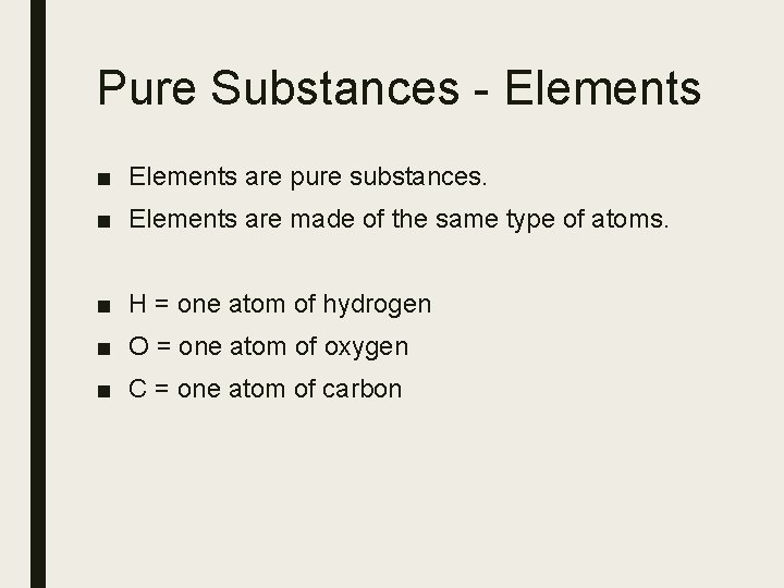 Pure Substances - Elements ■ Elements are pure substances. ■ Elements are made of