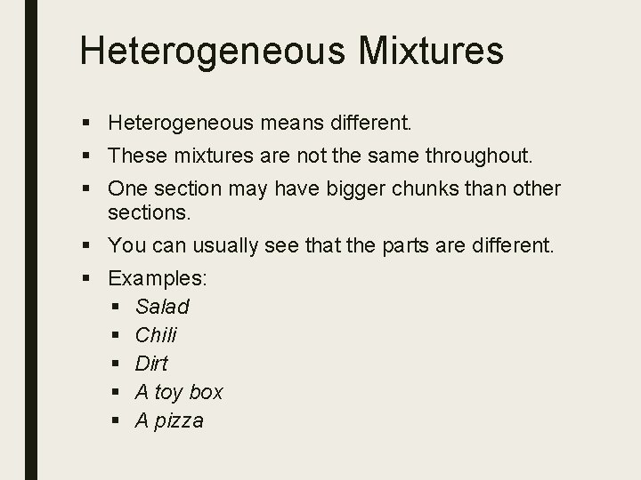 Heterogeneous Mixtures § Heterogeneous means different. § These mixtures are not the same throughout.