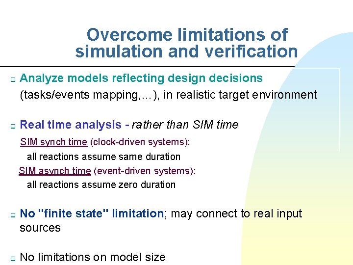 Overcome limitations of simulation and verification q q Analyze models reflecting design decisions (tasks/events