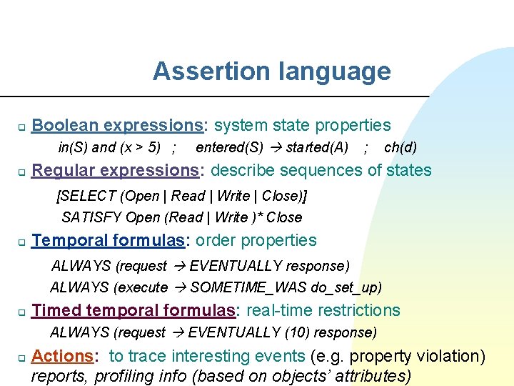 Assertion language q Boolean expressions: system state properties in(S) and (x > 5) ;