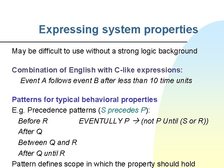 Expressing system properties May be difficult to use without a strong logic background Combination