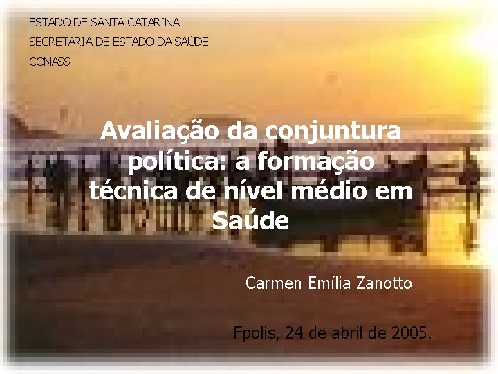 ESTADO DE SANTA CATARINA SECRETARIA DE ESTADO DA SAÚDE CONASS Avaliação da conjuntura política: