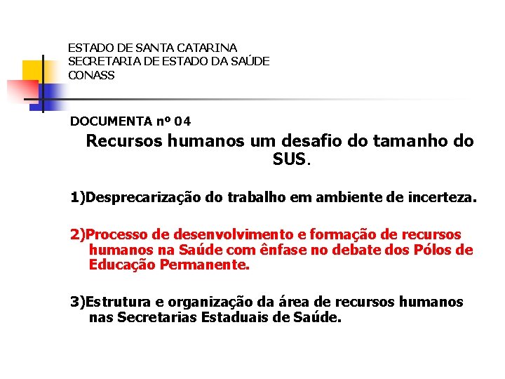 ESTADO DE SANTA CATARINA SECRETARIA DE ESTADO DA SAÚDE CONASS DOCUMENTA nº 04 Recursos