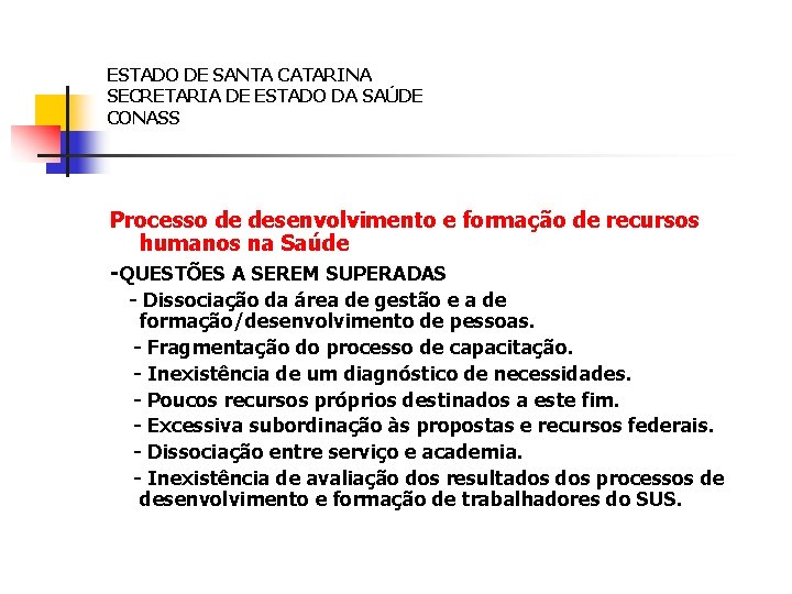 ESTADO DE SANTA CATARINA SECRETARIA DE ESTADO DA SAÚDE CONASS Processo de desenvolvimento e