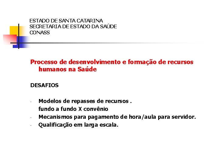 ESTADO DE SANTA CATARINA SECRETARIA DE ESTADO DA SAÚDE CONASS Processo de desenvolvimento e