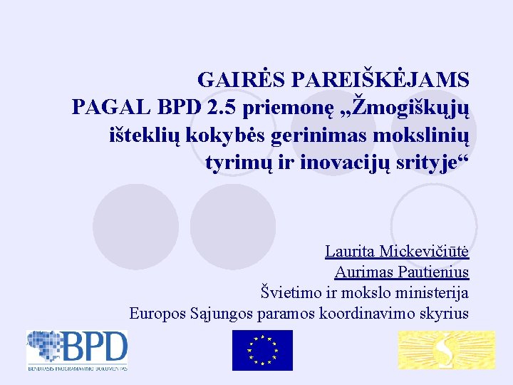 GAIRĖS PAREIŠKĖJAMS PAGAL BPD 2. 5 priemonę „Žmogiškųjų išteklių kokybės gerinimas mokslinių tyrimų ir