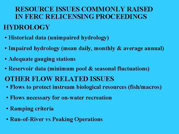 RESOURCE ISSUES COMMONLY RAISED IN FERC RELICENSING PROCEEDINGS HYDROLOGY • Historical data (unimpaired hydrology)