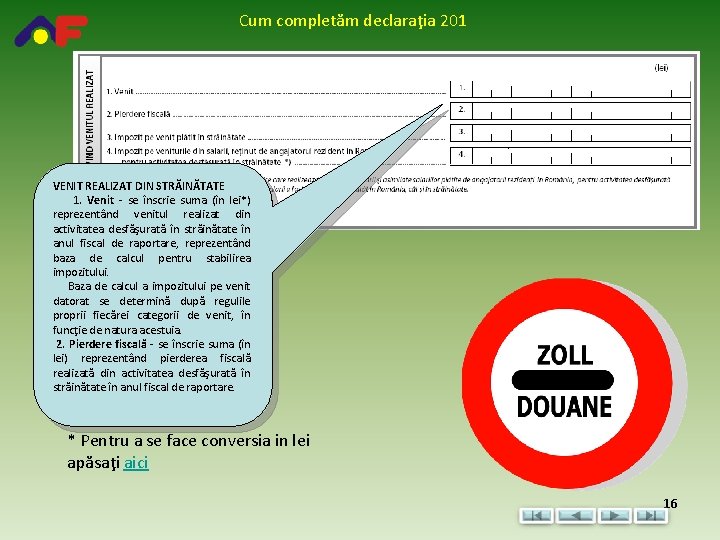 Cum completăm declaraţia 201 VENIT REALIZAT DIN STRĂINĂTATE 1. Venit - se înscrie suma