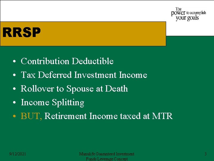 RRSP • • • Contribution Deductible Tax Deferred Investment Income Rollover to Spouse at