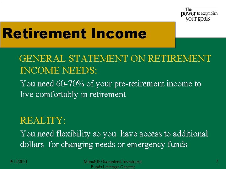 Retirement Income GENERAL STATEMENT ON RETIREMENT INCOME NEEDS: You need 60 -70% of your