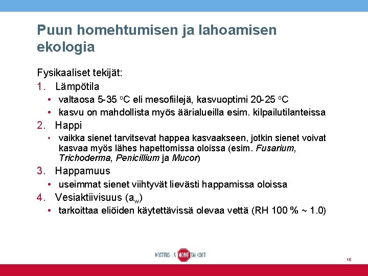 Puun homehtumisen ja lahoamisen ekologia Fysikaaliset tekijät: 1. Lämpötila • valtaosa 5 -35 o.