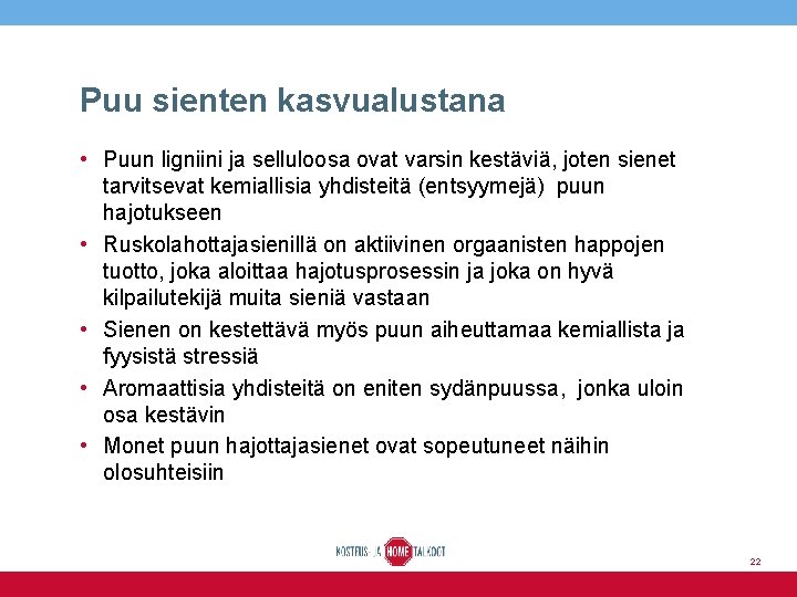 Puu sienten kasvualustana • Puun ligniini ja selluloosa ovat varsin kestäviä, joten sienet tarvitsevat