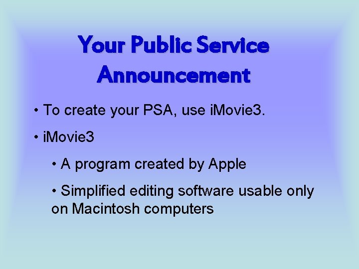 Your Public Service Announcement • To create your PSA, use i. Movie 3. •