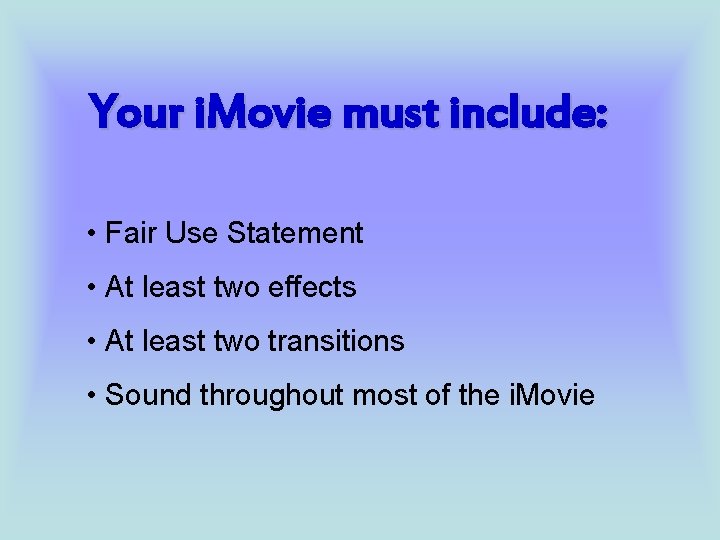 Your i. Movie must include: • Fair Use Statement • At least two effects