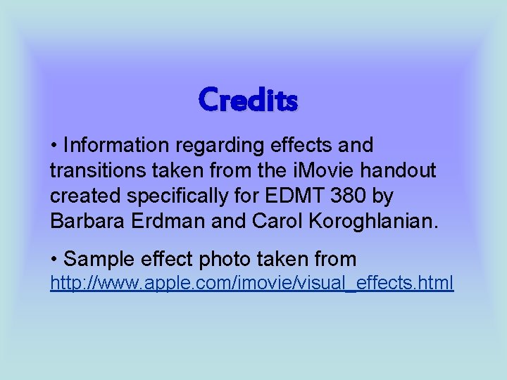 Credits • Information regarding effects and transitions taken from the i. Movie handout created