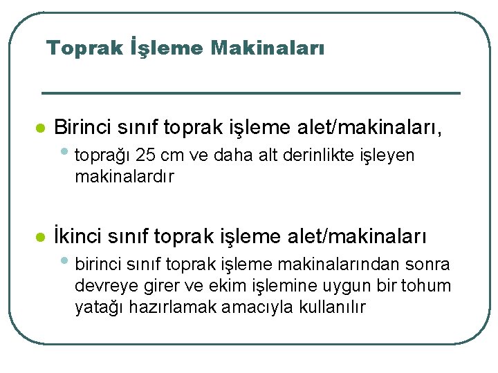 Toprak İşleme Makinaları l Birinci sınıf toprak işleme alet/makinaları, • toprağı 25 cm ve