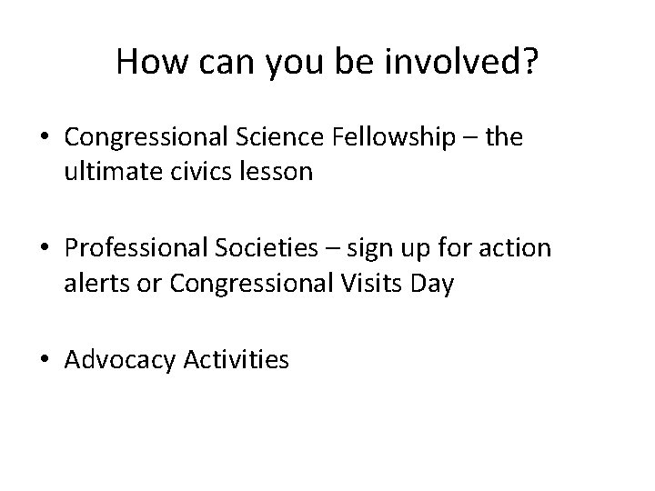 How can you be involved? • Congressional Science Fellowship – the ultimate civics lesson