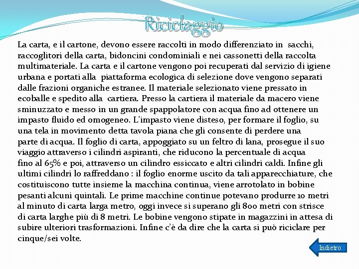 Riciclaggio La carta, e il cartone, devono essere raccolti in modo differenziato in sacchi,