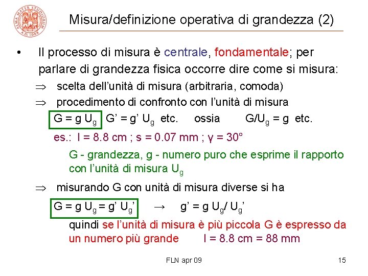 Misura/definizione operativa di grandezza (2) • Il processo di misura è centrale, fondamentale; per