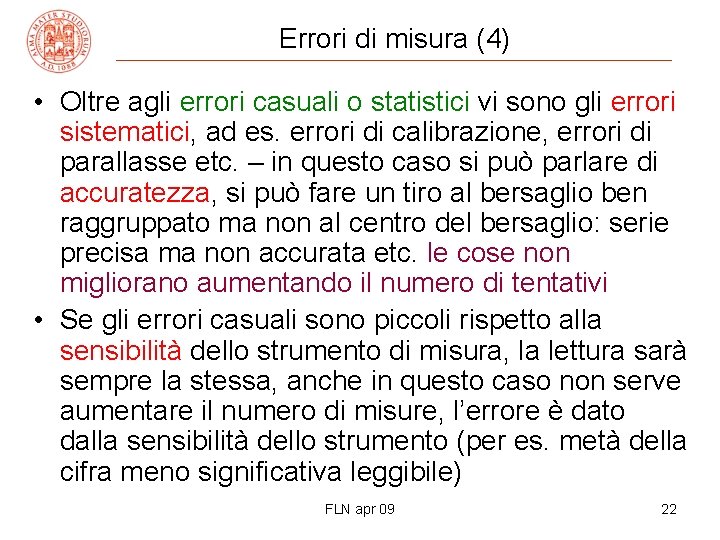 Errori di misura (4) • Oltre agli errori casuali o statistici vi sono gli