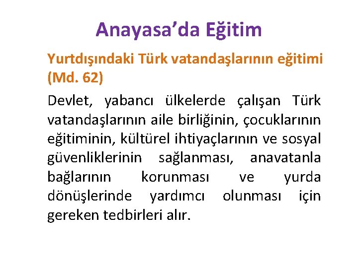Anayasa’da Eğitim Yurtdışındaki Türk vatandaşlarının eğitimi (Md. 62) Devlet, yabancı ülkelerde çalışan Türk vatandaşlarının