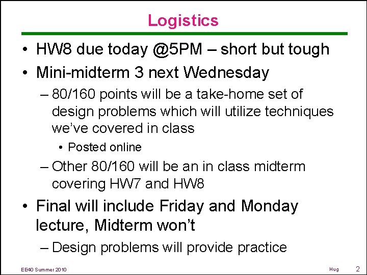 Logistics • HW 8 due today @5 PM – short but tough • Mini-midterm