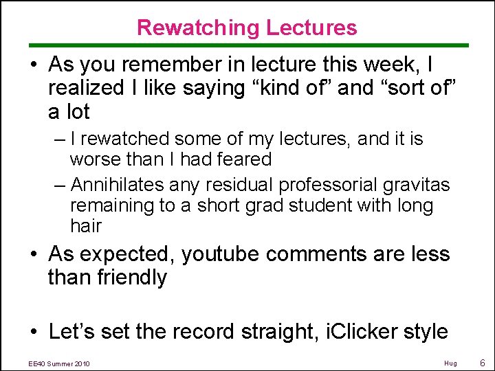 Rewatching Lectures • As you remember in lecture this week, I realized I like