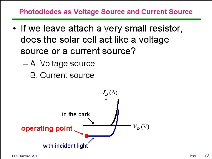 Photodiodes as Voltage Source and Current Source • If we leave attach a very