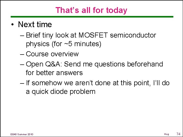 That’s all for today • Next time – Brief tiny look at MOSFET semiconductor