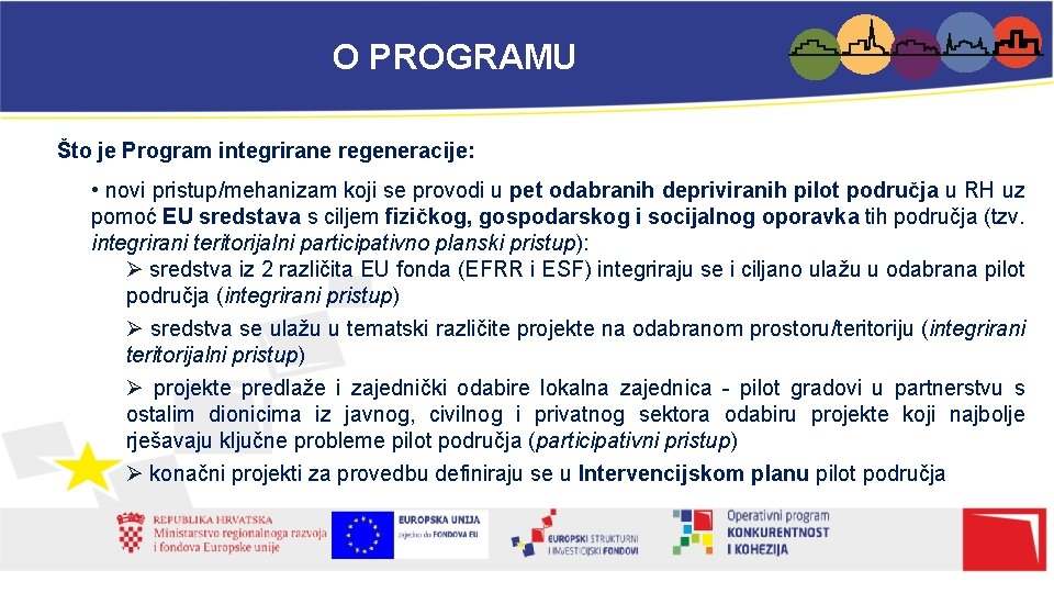 O PROGRAMU Što je Program integrirane regeneracije: • novi pristup/mehanizam koji se provodi u