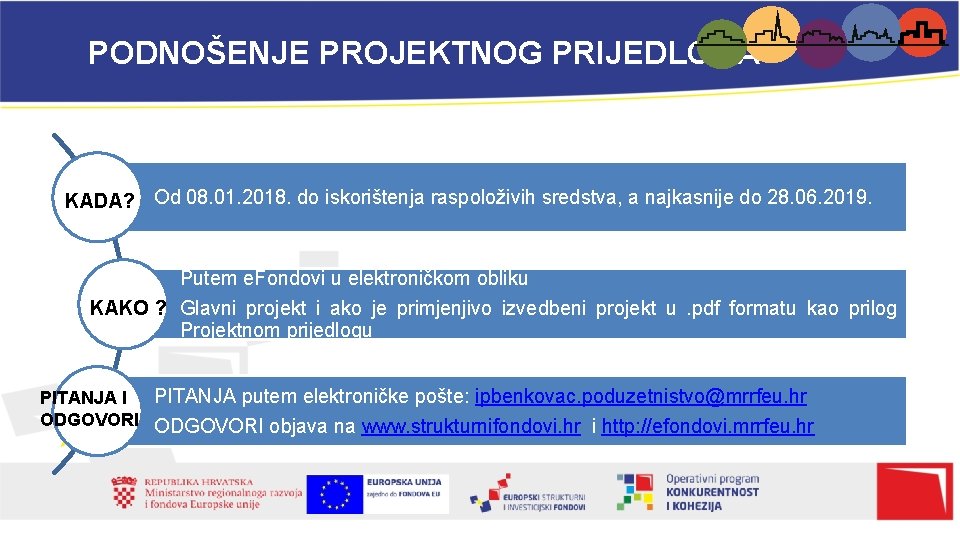 PODNOŠENJE PROJEKTNOG PRIJEDLOGA KADA? Od 08. 01. 2018. do iskorištenja raspoloživih sredstva, a najkasnije