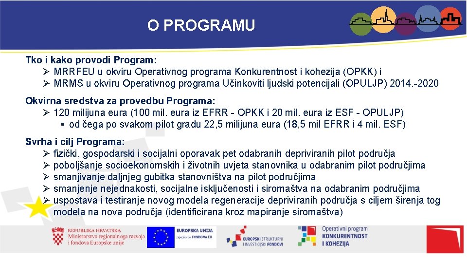 O PROGRAMU Tko i kako provodi Program: Ø MRRFEU u okviru Operativnog programa Konkurentnost