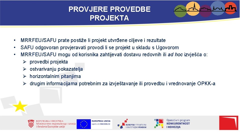 PROVJERE PROVEDBE PROJEKTA • MRRFEU/SAFU prate postiže li projekt utvrđene ciljeve i rezultate •