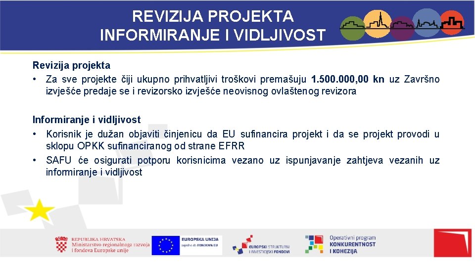 REVIZIJA PROJEKTA INFORMIRANJE I VIDLJIVOST Revizija projekta • Za sve projekte čiji ukupno prihvatljivi