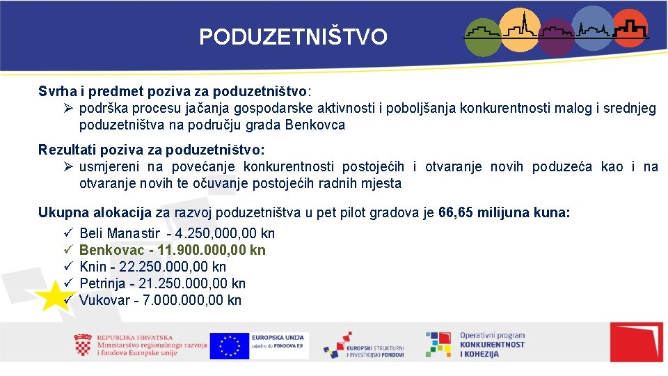 PODUZETNIŠTVO Svrha i predmet poziva za poduzetništvo: Ø podrška procesu jačanja gospodarske aktivnosti i