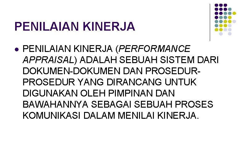 PENILAIAN KINERJA l PENILAIAN KINERJA (PERFORMANCE APPRAISAL) ADALAH SEBUAH SISTEM DARI DOKUMEN-DOKUMEN DAN PROSEDUR