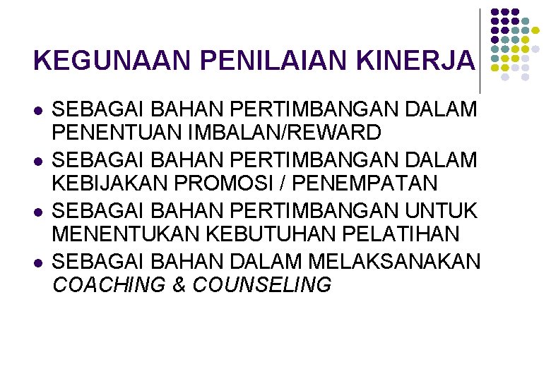 KEGUNAAN PENILAIAN KINERJA l l SEBAGAI BAHAN PERTIMBANGAN DALAM PENENTUAN IMBALAN/REWARD SEBAGAI BAHAN PERTIMBANGAN