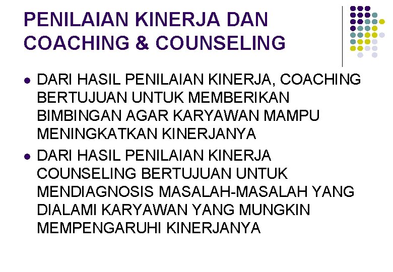 PENILAIAN KINERJA DAN COACHING & COUNSELING l l DARI HASIL PENILAIAN KINERJA, COACHING BERTUJUAN