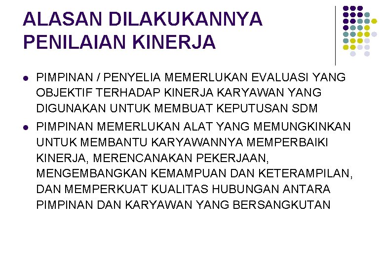 ALASAN DILAKUKANNYA PENILAIAN KINERJA l PIMPINAN / PENYELIA MEMERLUKAN EVALUASI YANG OBJEKTIF TERHADAP KINERJA