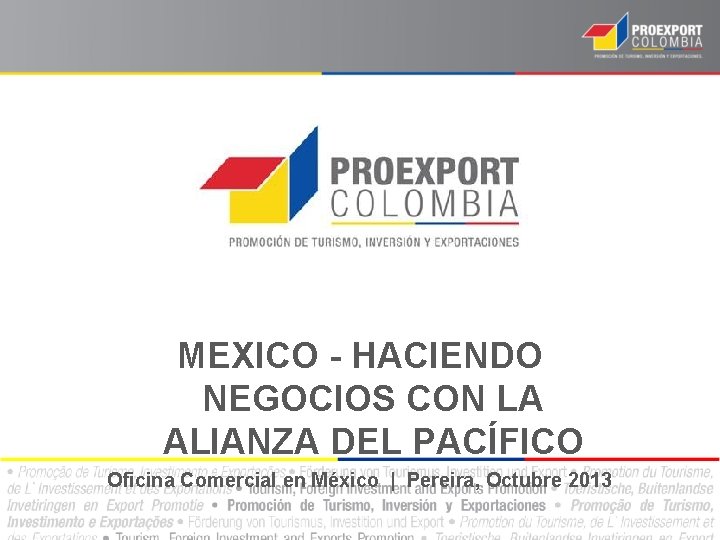 MEXICO - HACIENDO NEGOCIOS CON LA ALIANZA DEL PACÍFICO Oficina Comercial en México |